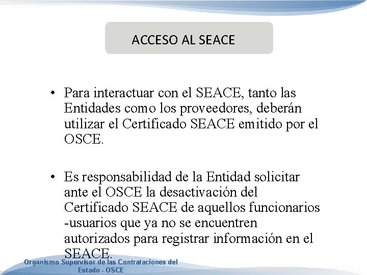 ACCESO AL SEACE • Para interactuar con el SEACE, tanto las Entidades como los