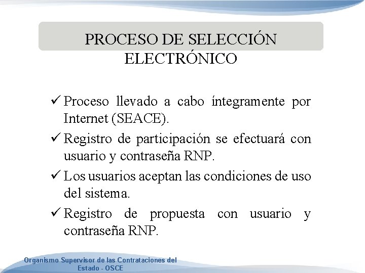 PROCESO DE SELECCIÓN ELECTRÓNICO ü Proceso llevado a cabo íntegramente por Internet (SEACE). ü