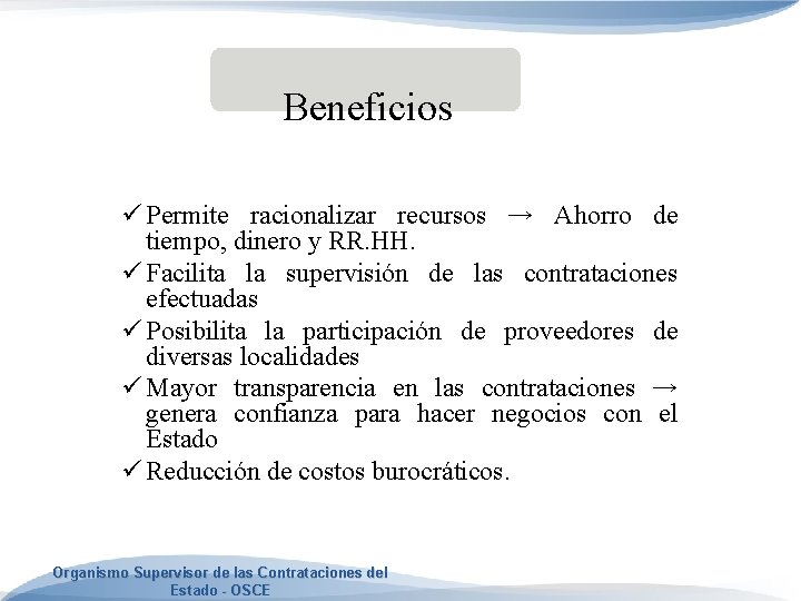 Beneficios ü Permite racionalizar recursos → Ahorro de tiempo, dinero y RR. HH. ü