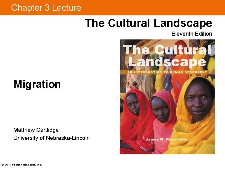 Chapter 3 Lecture The Cultural Landscape Eleventh Edition Migration Matthew Cartlidge University of Nebraska-Lincoln