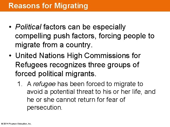 Reasons for Migrating • Political factors can be especially compelling push factors, forcing people