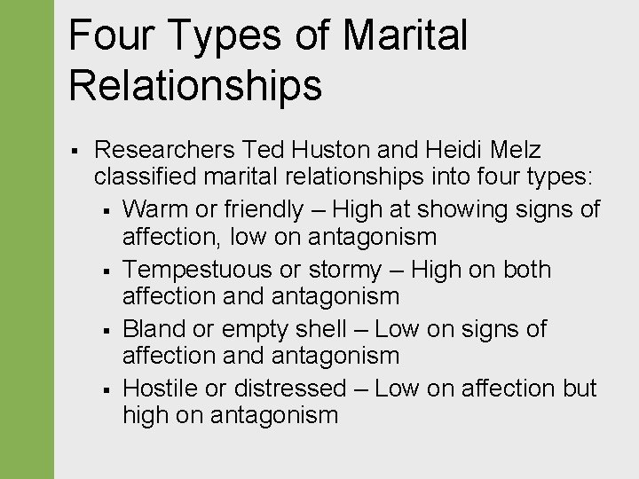 Four Types of Marital Relationships § Researchers Ted Huston and Heidi Melz classified marital