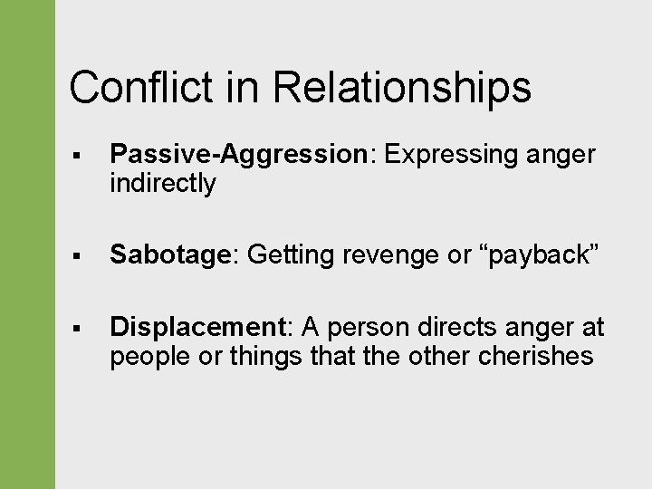 Conflict in Relationships § Passive-Aggression: Expressing anger indirectly § Sabotage: Getting revenge or “payback”