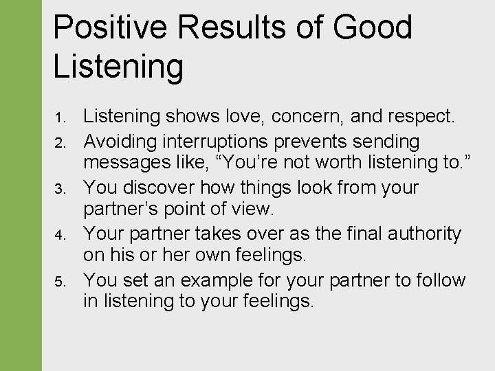 Positive Results of Good Listening 1. 2. 3. 4. 5. Listening shows love, concern,