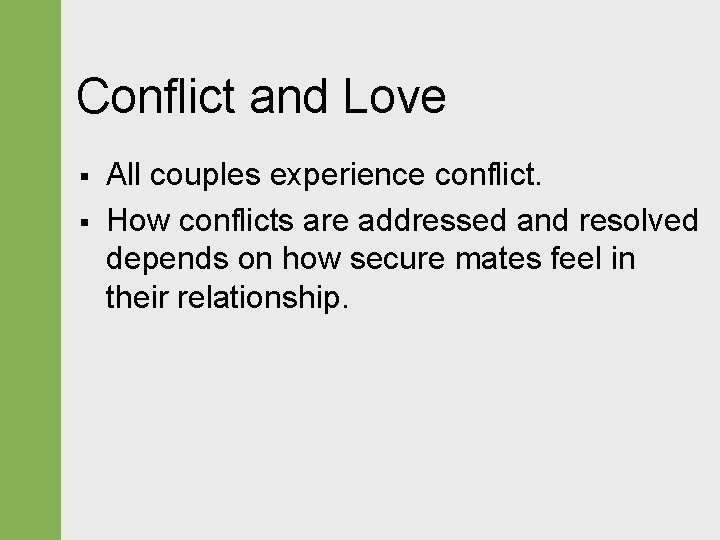 Conflict and Love § § All couples experience conflict. How conflicts are addressed and