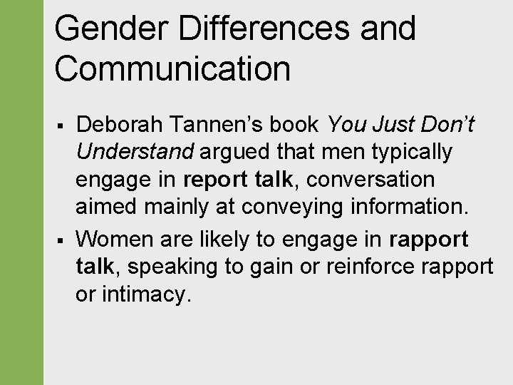 Gender Differences and Communication § § Deborah Tannen’s book You Just Don’t Understand argued