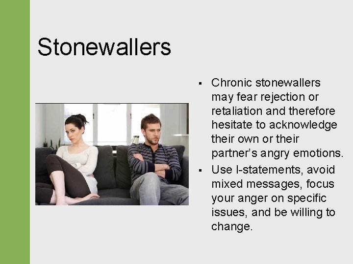 Stonewallers § § Chronic stonewallers may fear rejection or retaliation and therefore hesitate to