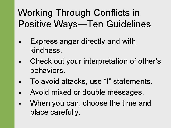 Working Through Conflicts in Positive Ways—Ten Guidelines § § § Express anger directly and
