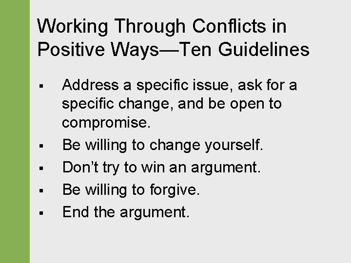 Working Through Conflicts in Positive Ways—Ten Guidelines § § § Address a specific issue,