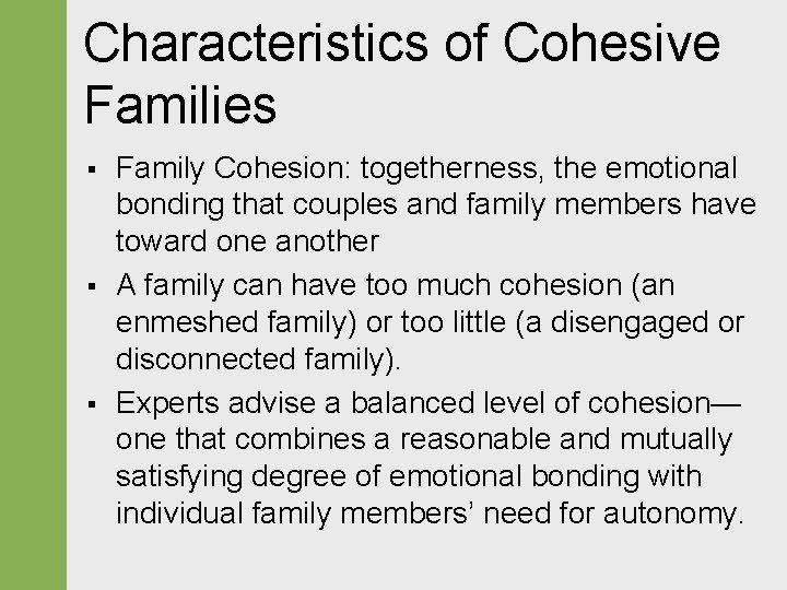 Characteristics of Cohesive Families § § § Family Cohesion: togetherness, the emotional bonding that