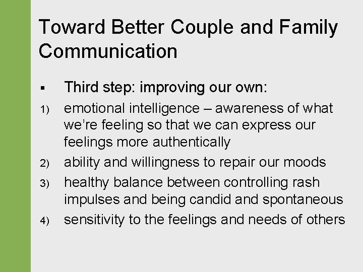 Toward Better Couple and Family Communication § Third step: improving our own: 1) emotional