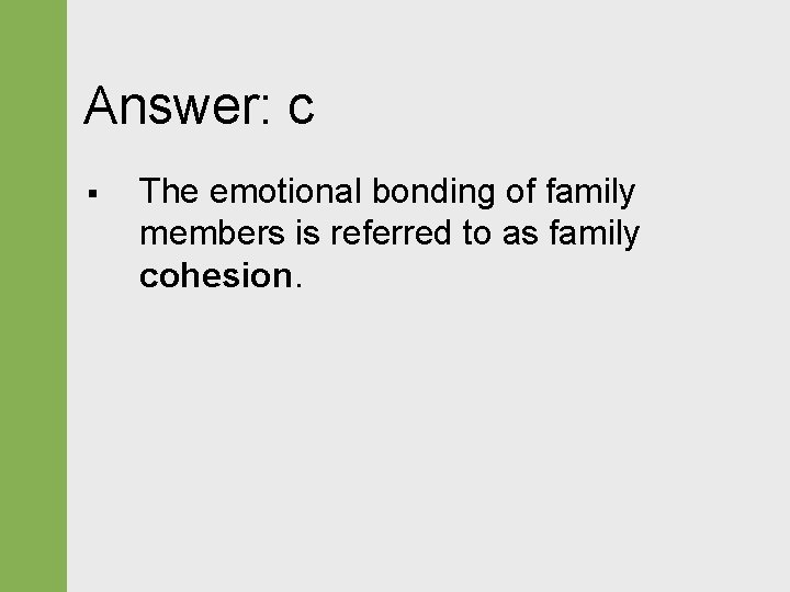 Answer: c § The emotional bonding of family members is referred to as family