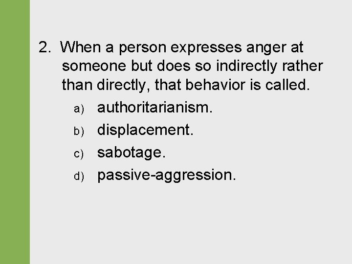 2. When a person expresses anger at someone but does so indirectly rather than