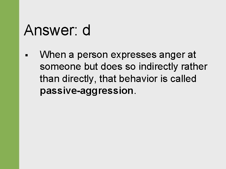 Answer: d § When a person expresses anger at someone but does so indirectly