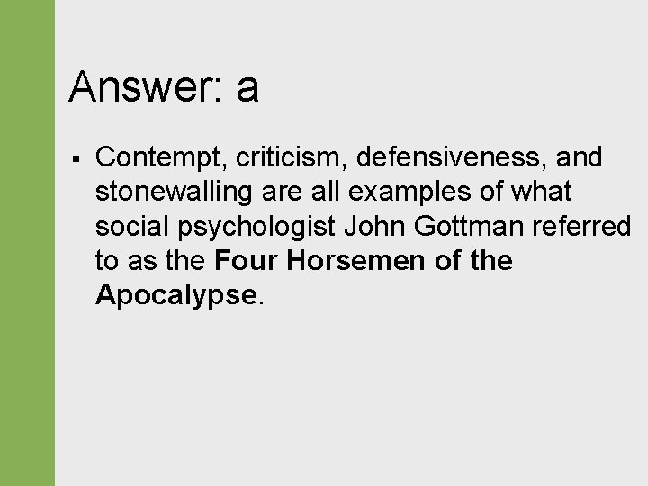 Answer: a § Contempt, criticism, defensiveness, and stonewalling are all examples of what social