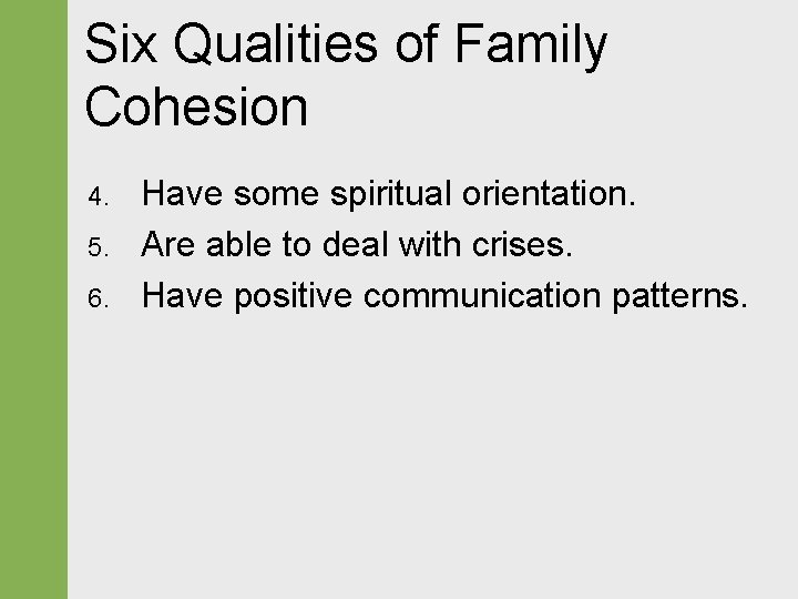 Six Qualities of Family Cohesion 4. 5. 6. Have some spiritual orientation. Are able