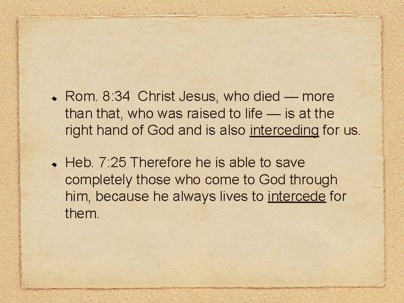 Rom. 8: 34 Christ Jesus, who died — more than that, who was raised