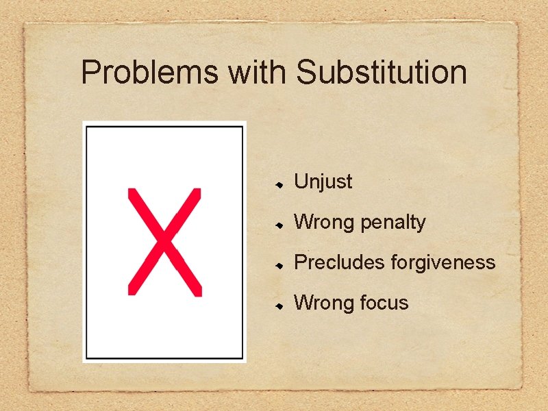 Problems with Substitution Unjust Wrong penalty Precludes forgiveness Wrong focus 