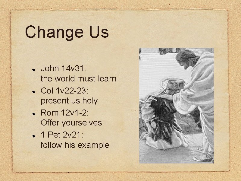 Change Us John 14 v 31: the world must learn Col 1 v 22