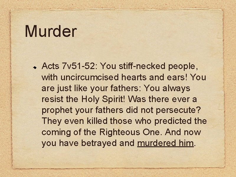 Murder Acts 7 v 51 -52: You stiff-necked people, with uncircumcised hearts and ears!