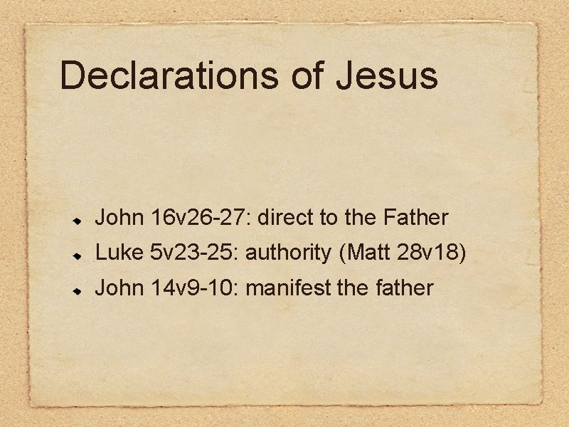 Declarations of Jesus John 16 v 26 -27: direct to the Father Luke 5