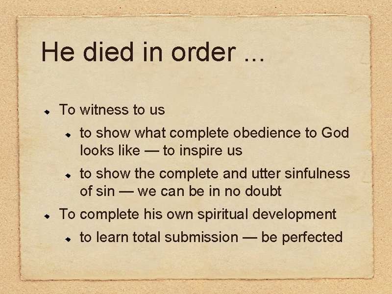 He died in order. . . To witness to us to show what complete