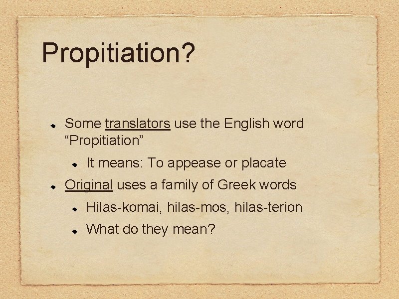 Propitiation? Some translators use the English word “Propitiation” It means: To appease or placate