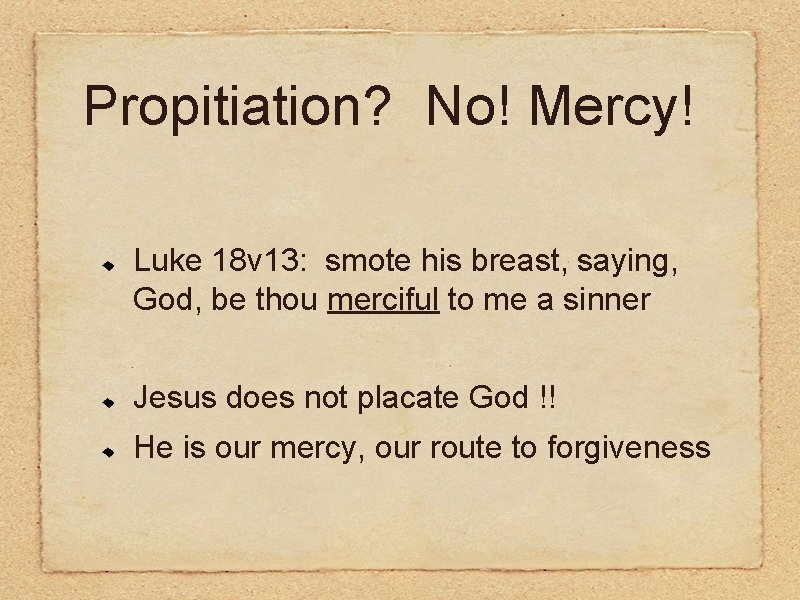 Propitiation? No! Mercy! Luke 18 v 13: smote his breast, saying, God, be thou