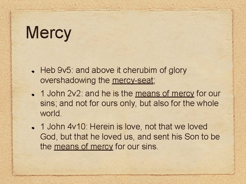 Mercy Heb 9 v 5: and above it cherubim of glory overshadowing the mercy-seat;