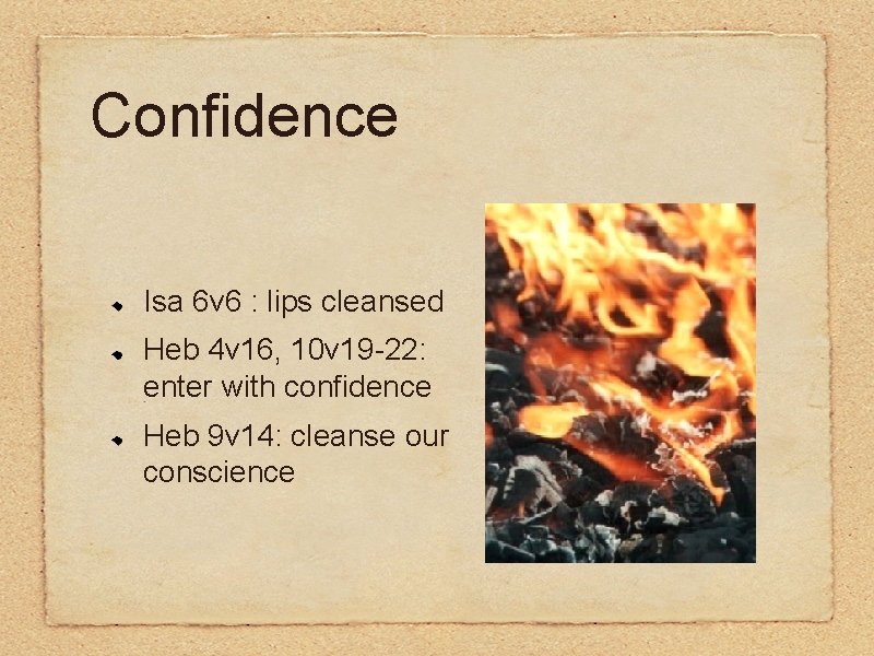 Confidence Isa 6 v 6 : lips cleansed Heb 4 v 16, 10 v