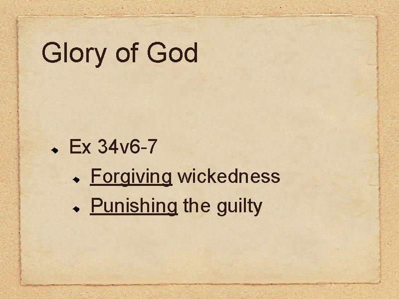 Glory of God Ex 34 v 6 -7 Forgiving wickedness Punishing the guilty 