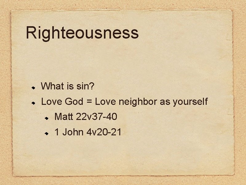 Righteousness What is sin? Love God = Love neighbor as yourself Matt 22 v