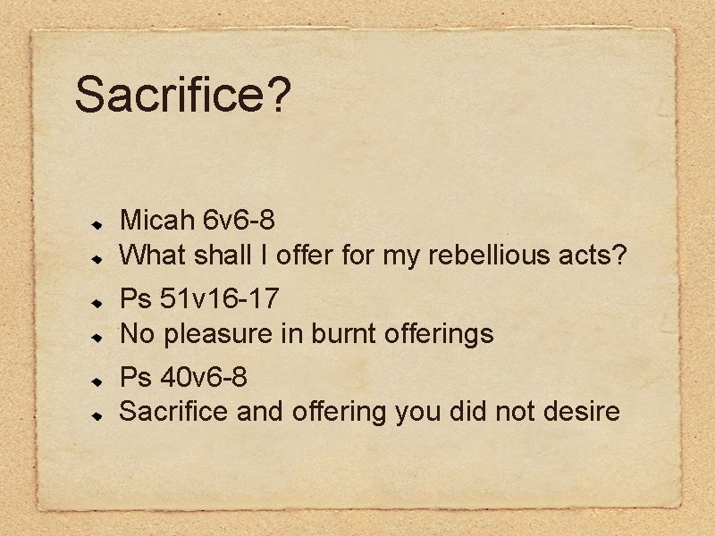 Sacrifice? Micah 6 v 6 -8 What shall I offer for my rebellious acts?