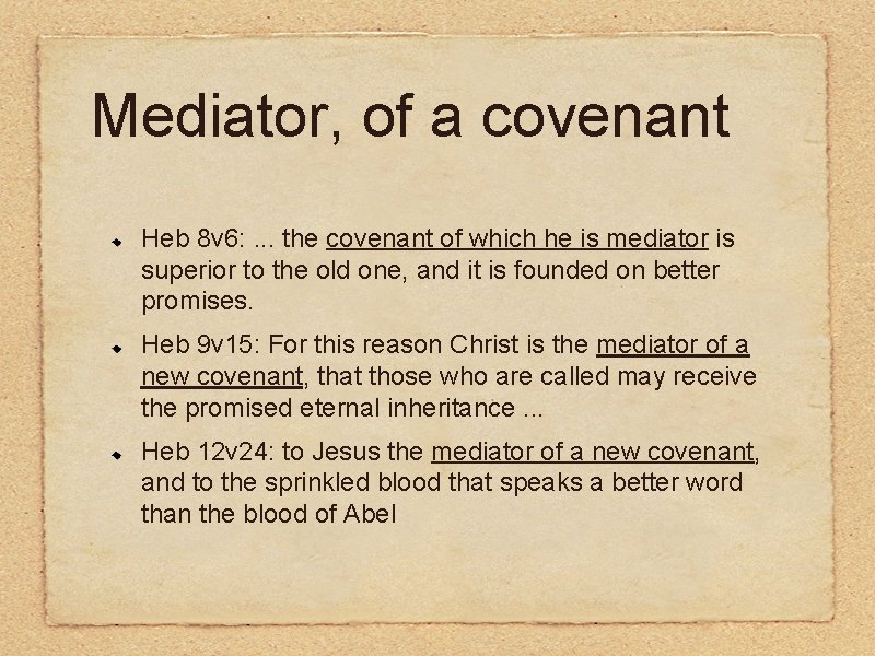 Mediator, of a covenant Heb 8 v 6: . . . the covenant of