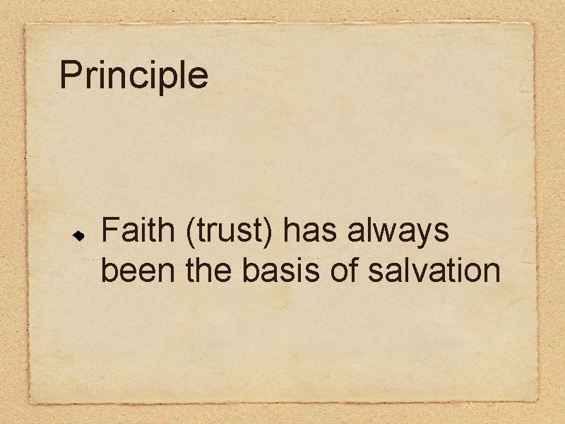 Principle Faith (trust) has always been the basis of salvation 