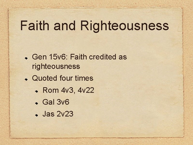 Faith and Righteousness Gen 15 v 6: Faith credited as righteousness Quoted four times