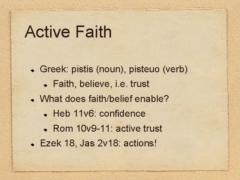 Active Faith Greek: pistis (noun), pisteuo (verb) Faith, believe, i. e. trust What does