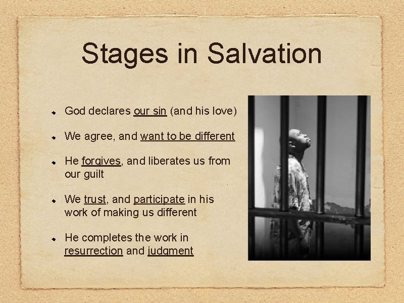 Stages in Salvation God declares our sin (and his love) We agree, and want
