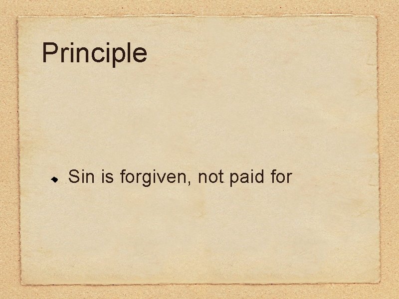 Principle Sin is forgiven, not paid for 