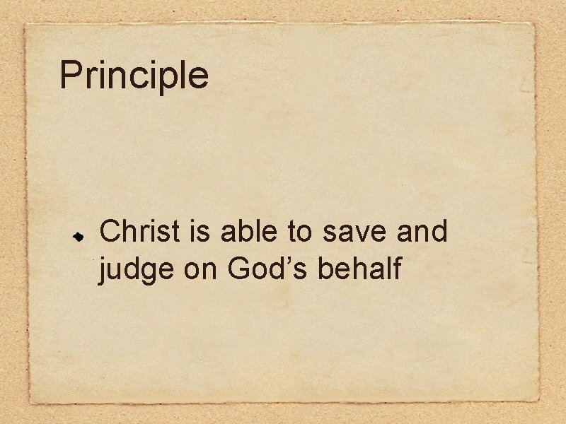 Principle Christ is able to save and judge on God’s behalf 