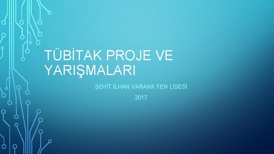 TÜBİTAK PROJE VE YARIŞMALARI ŞEHİT İLHAN VARANK FEN LİSESİ 2017 