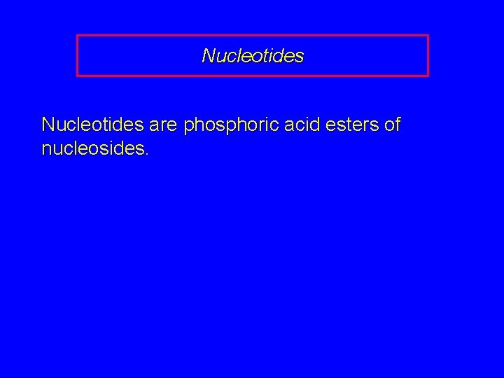 Nucleotides are phosphoric acid esters of nucleosides. 