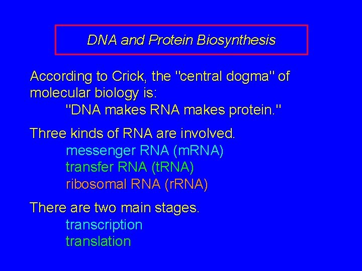 DNA and Protein Biosynthesis According to Crick, the "central dogma" of molecular biology is: