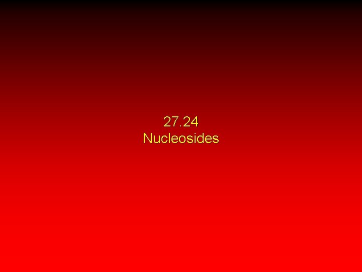 27. 24 Nucleosides 