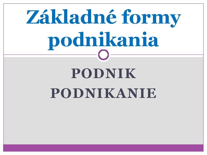 Základné formy podnikania PODNIKANIE 