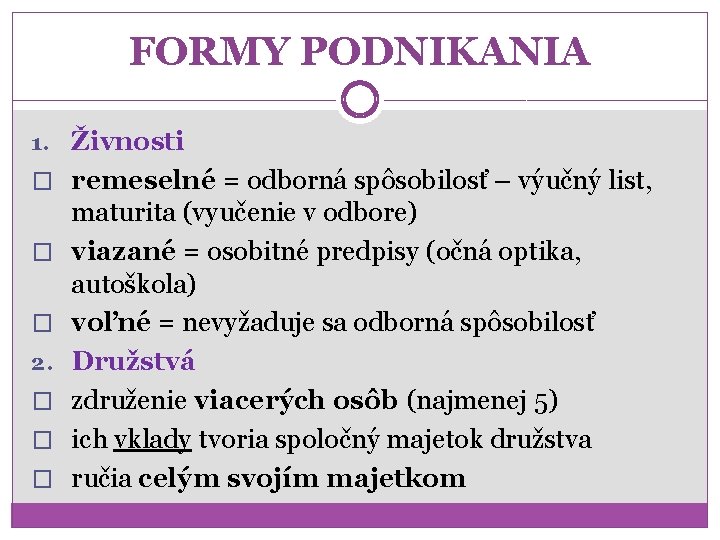 FORMY PODNIKANIA 1. Živnosti � remeselné = odborná spôsobilosť – výučný list, � �