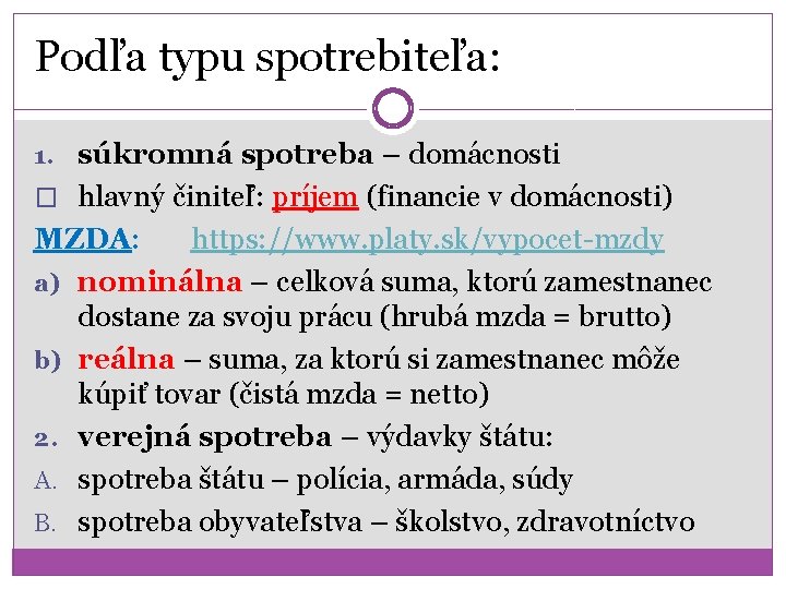 Podľa typu spotrebiteľa: 1. súkromná spotreba – domácnosti � hlavný činiteľ: príjem (financie v Podľa typu spotrebiteľa: 1. súkromná spotreba – domácnosti � hlavný činiteľ: príjem (financie v