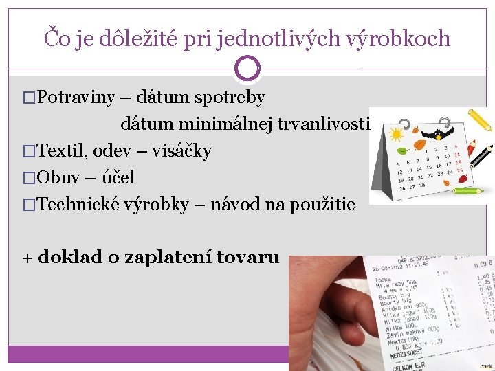 Čo je dôležité pri jednotlivých výrobkoch �Potraviny – dátum spotreby dátum minimálnej trvanlivosti �Textil,