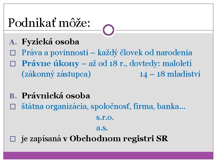 Podnikať môže: A. Fyzická osoba � Práva a povinnosti – každý človek od narodenia