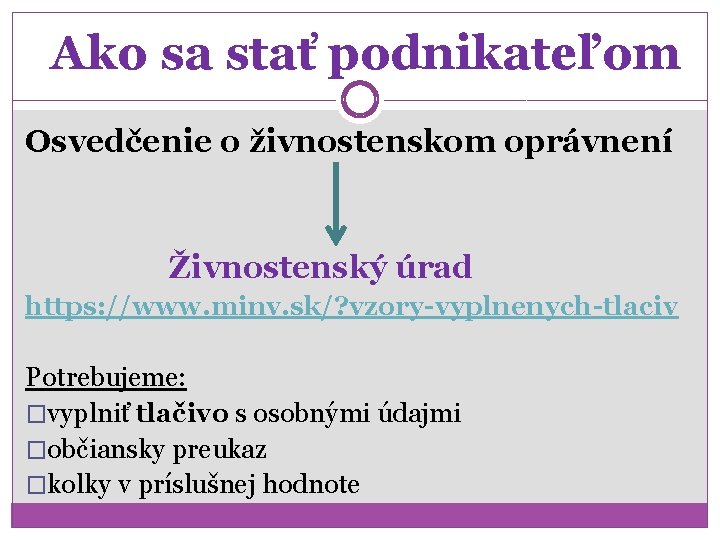 Ako sa stať podnikateľom Osvedčenie o živnostenskom oprávnení Živnostenský úrad https: //www. minv. sk/? Ako sa stať podnikateľom Osvedčenie o živnostenskom oprávnení Živnostenský úrad https: //www. minv. sk/?